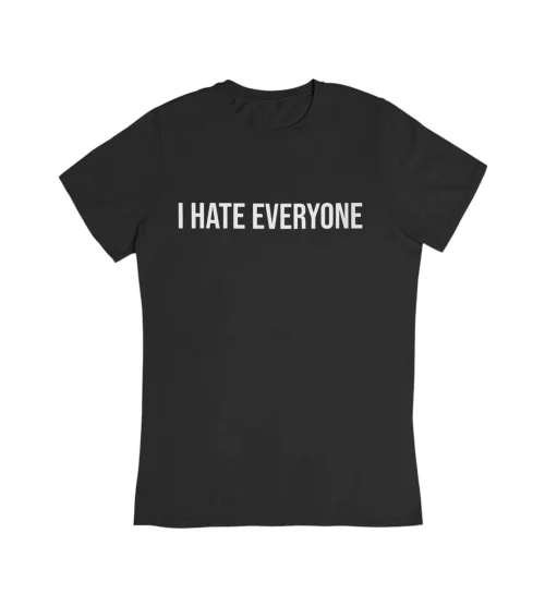 I Hate Everyone T-Shirt