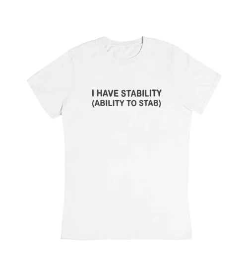 I Have Stability (Ability To Stab) T-Shirt