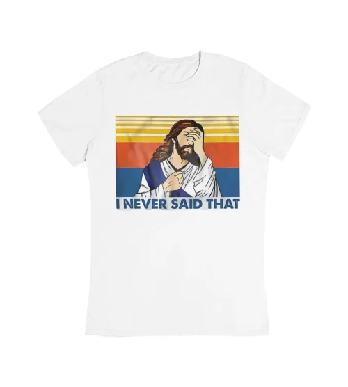I Never Said That T-Shirt