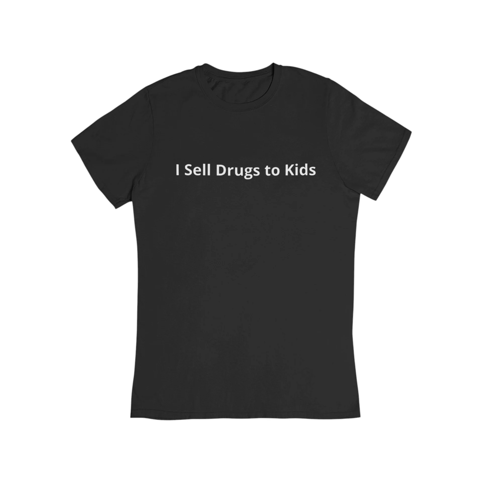 I Sell Drugs To Kids T-Shirt