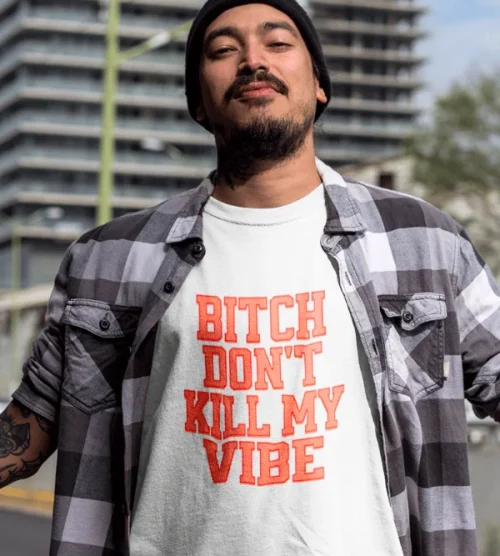 Bitch Don’t Kill My Vibe T-Shirt