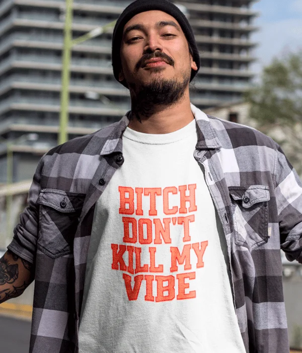 Bitch Don't Kill My Vibe T-Shirt