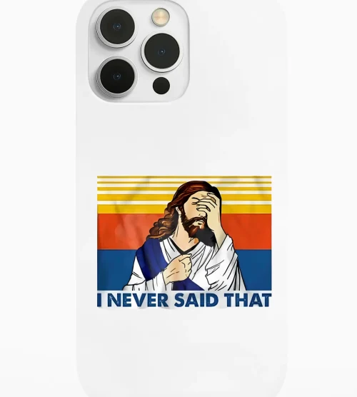 I Never Said That Phone Case